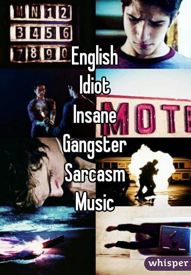 English
Idiot
Insane
Gangster
Sarcasm
Music