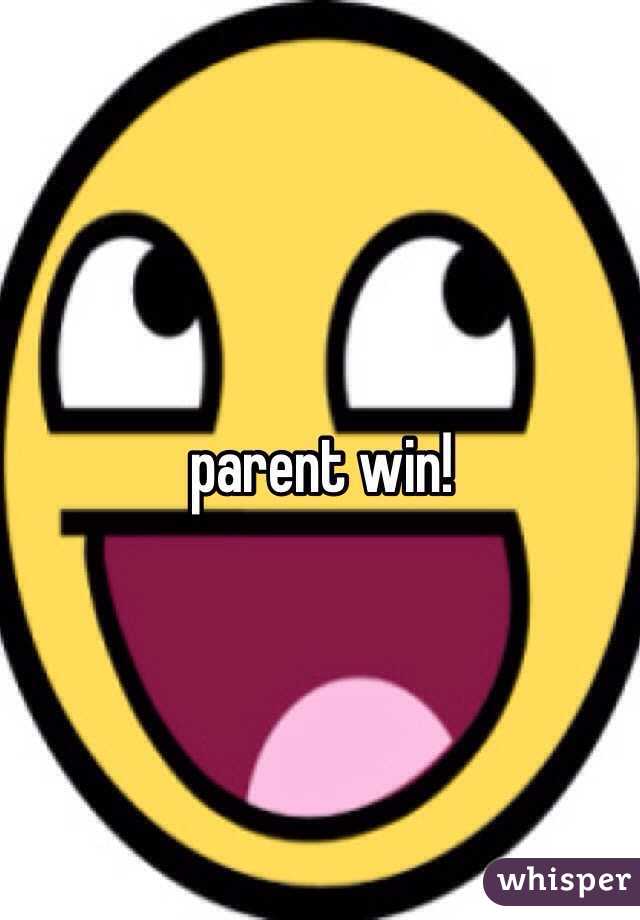 parent win!