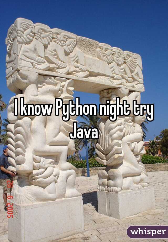 I know Python night try Java