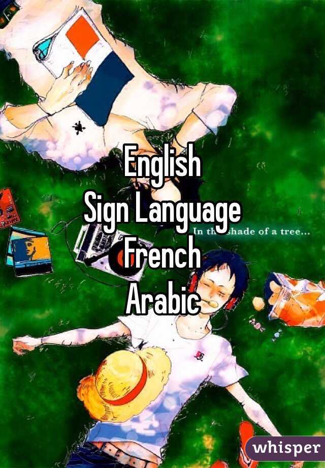 English 
Sign Language
French
Arabic 