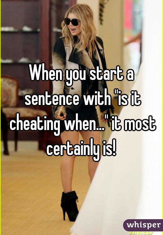 When you start a sentence with "is it cheating when..." it most certainly is! 