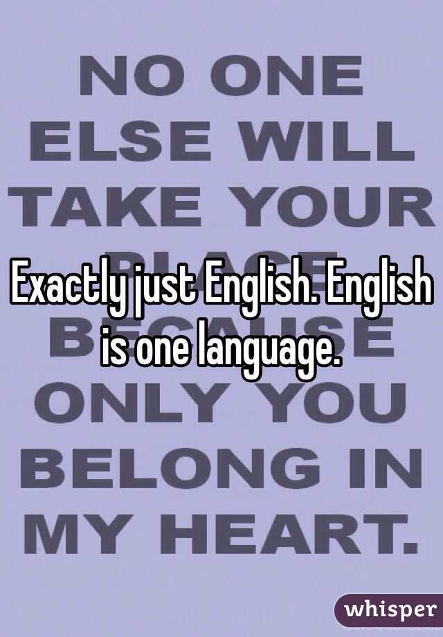 Exactly just English. English is one language.