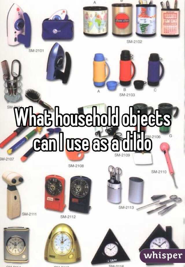 What household objects can I use as a dildo 