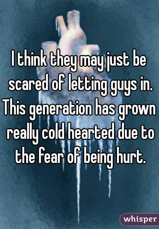 I think they may just be scared of letting guys in.
This generation has grown really cold hearted due to the fear of being hurt.