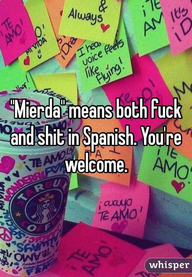 "Mierda" means both fuck and shit in Spanish. You're welcome. 