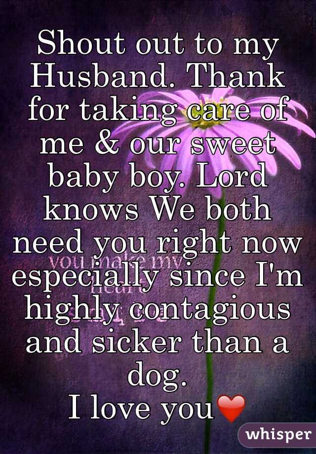 Shout out to my Husband. Thank for taking care of me & our sweet baby boy. Lord knows We both need you right now especially since I'm highly contagious and sicker than a dog.
I love you❤️