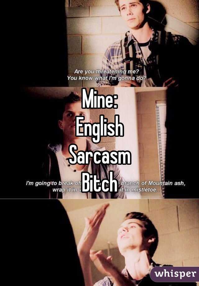 Mine: 
English 
Sarcasm 
Bitch 