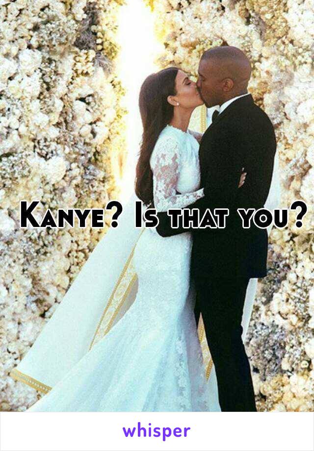 Kanye? Is that you?