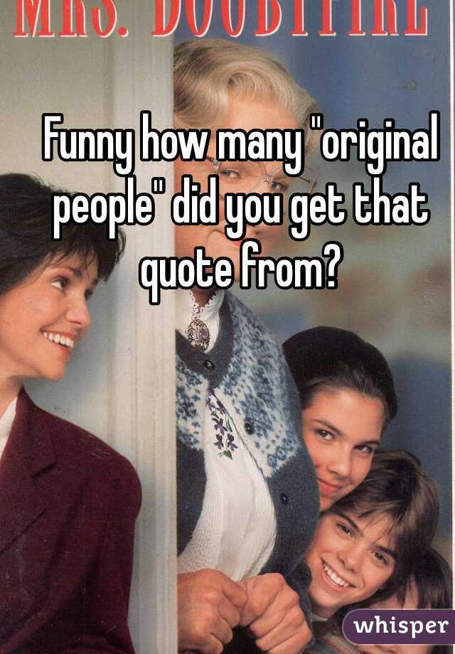 Funny how many "original people" did you get that quote from?