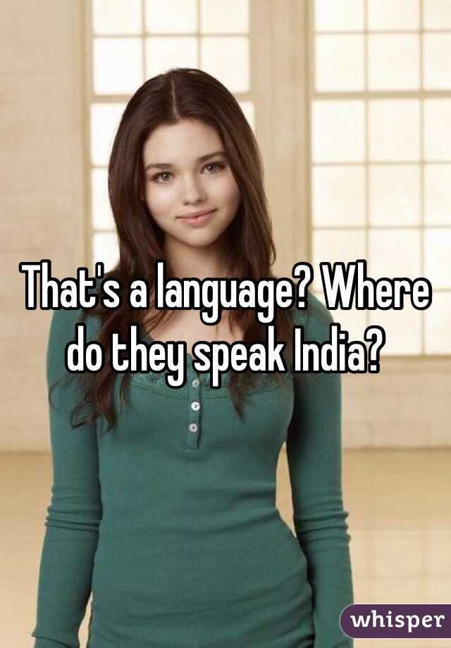 That's a language? Where do they speak India? 