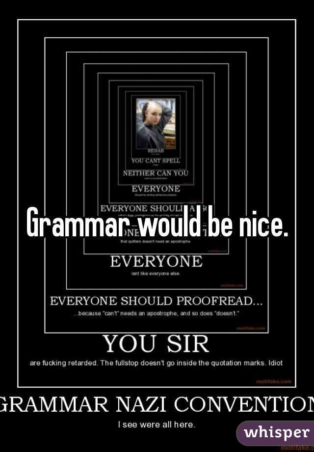 Grammar would be nice. 