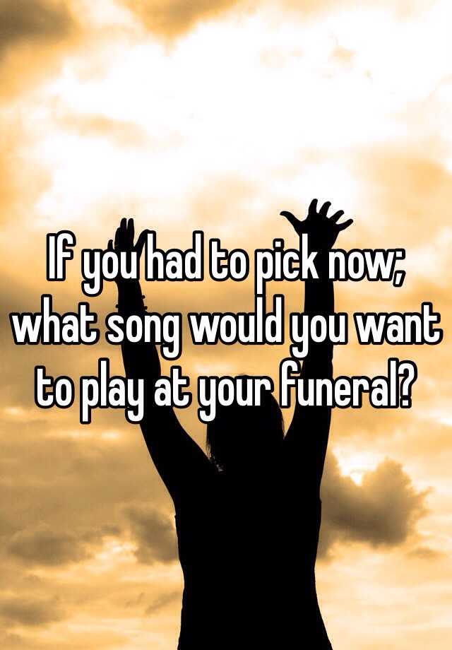 What do you want as your funeral song?