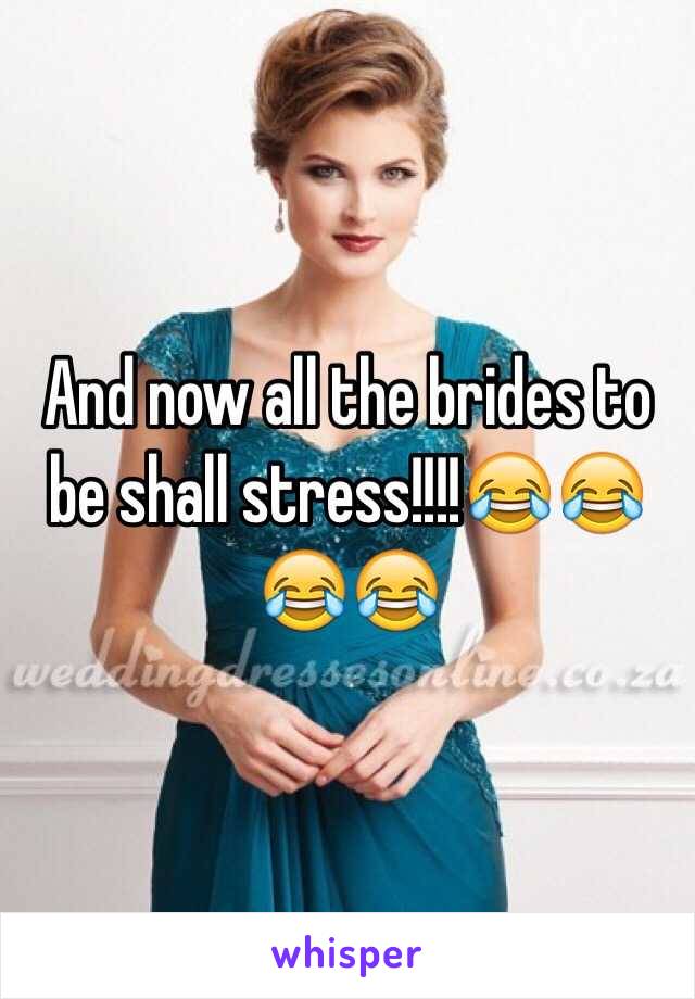 And now all the brides to be shall stress!!!!😂😂😂😂