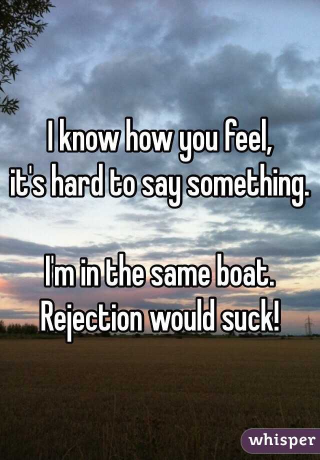 I know how you feel, 
it's hard to say something. 

I'm in the same boat.
Rejection would suck!