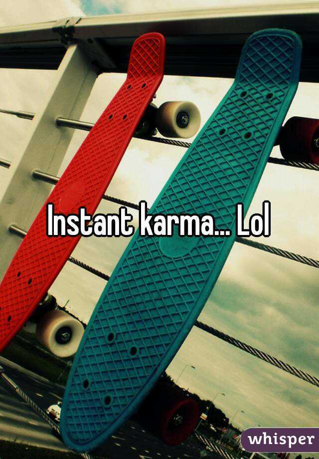 Instant karma... Lol