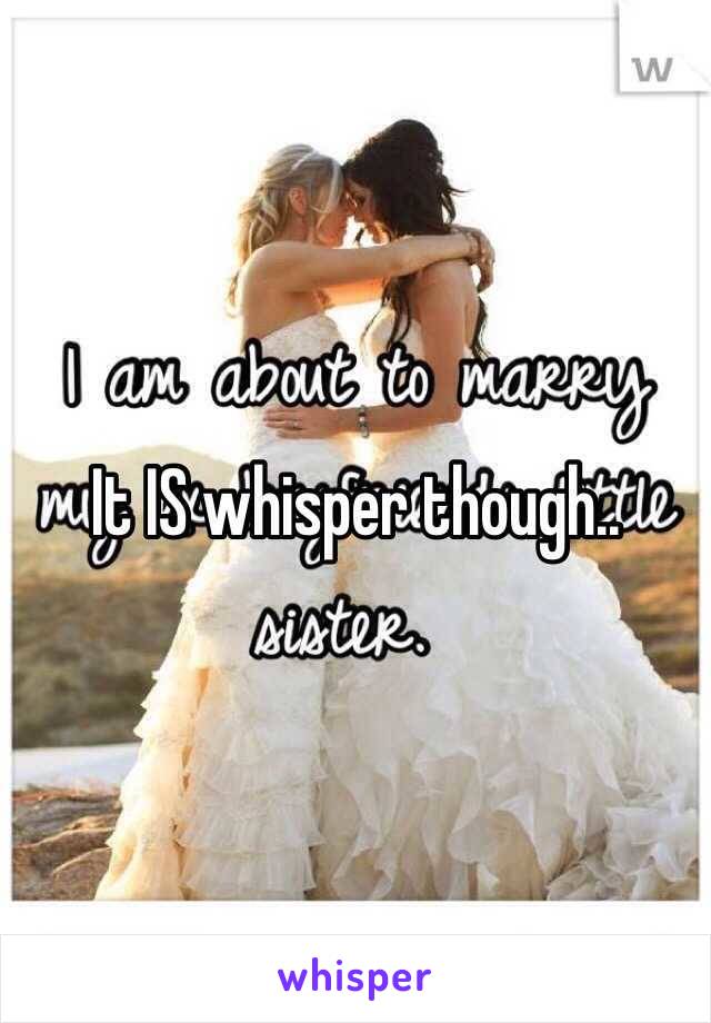 It IS whisper though.. 