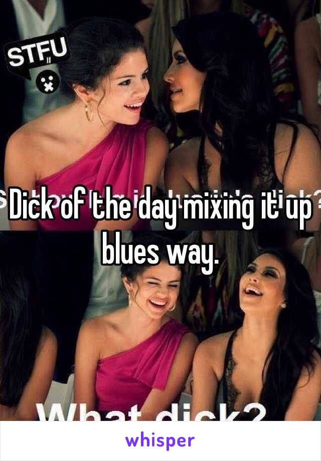 Dick of the day mixing it up blues way.