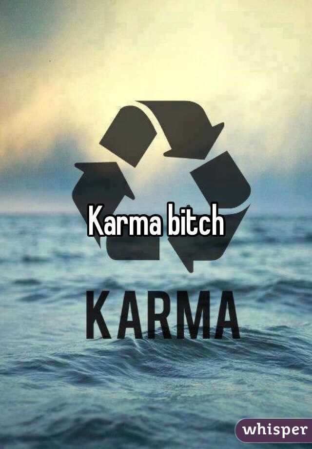 Karma bitch