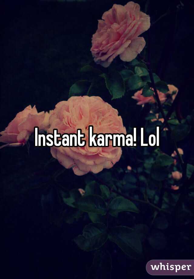 Instant karma! Lol