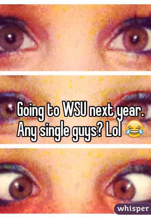 Going to WSU next year. Any single guys? Lol 😂