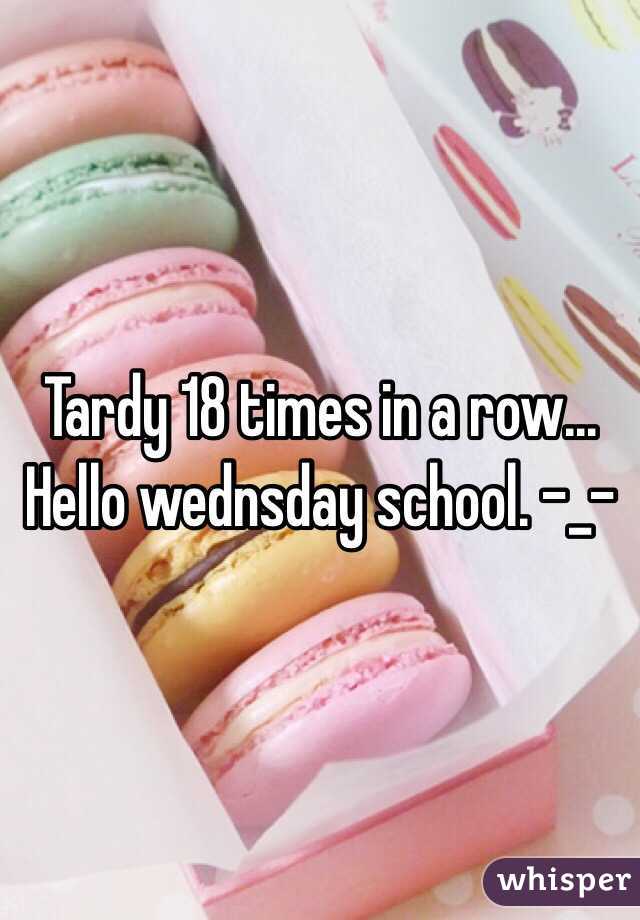 Tardy 18 times in a row... Hello wednsday school. -_-