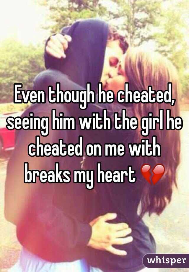 Even though he cheated, seeing him with the girl he cheated on me with breaks my heart 💔