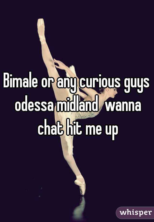 Bimale or any curious guys odessa midland  wanna chat hit me up