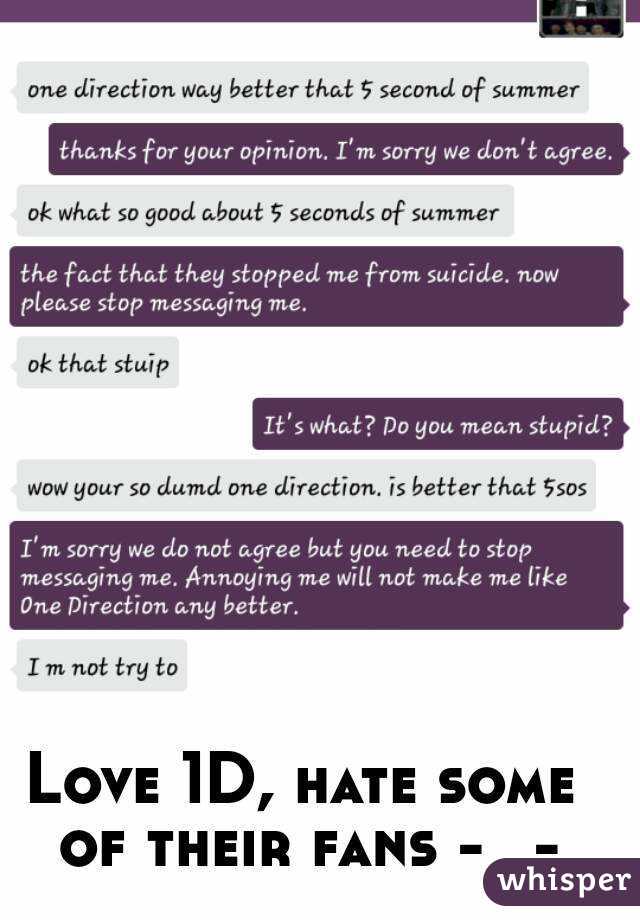 Love 1D, hate some of their fans -_-