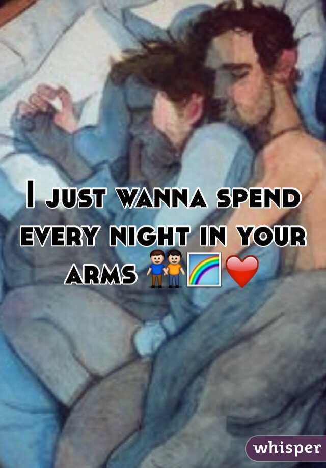 I just wanna spend every night in your arms 👬🌈❤️