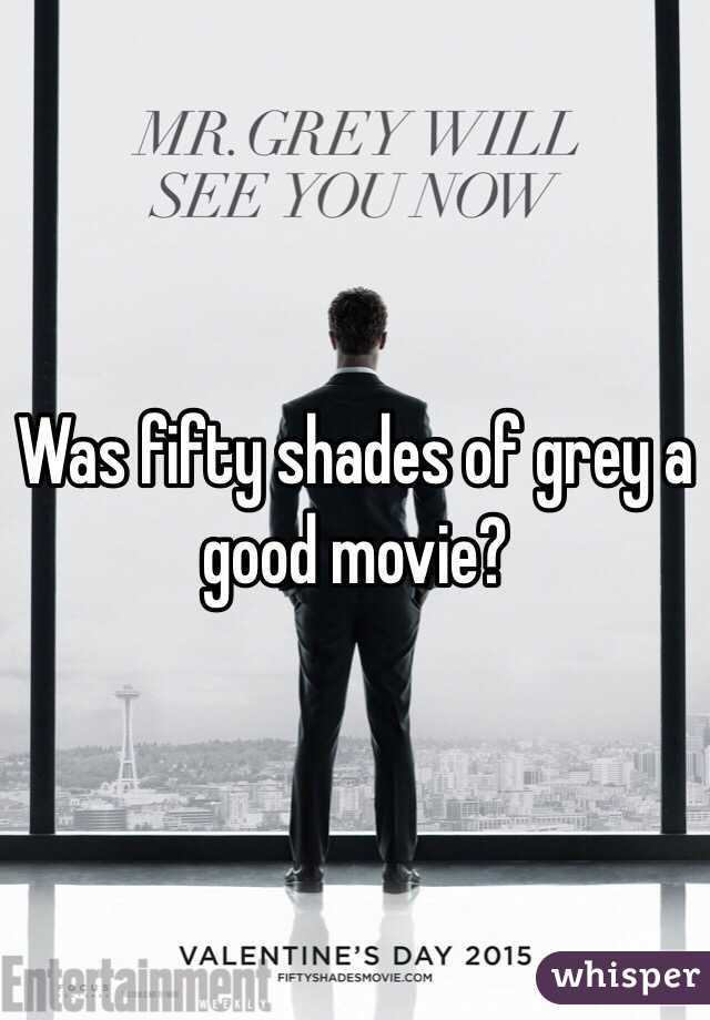 Was fifty shades of grey a good movie?