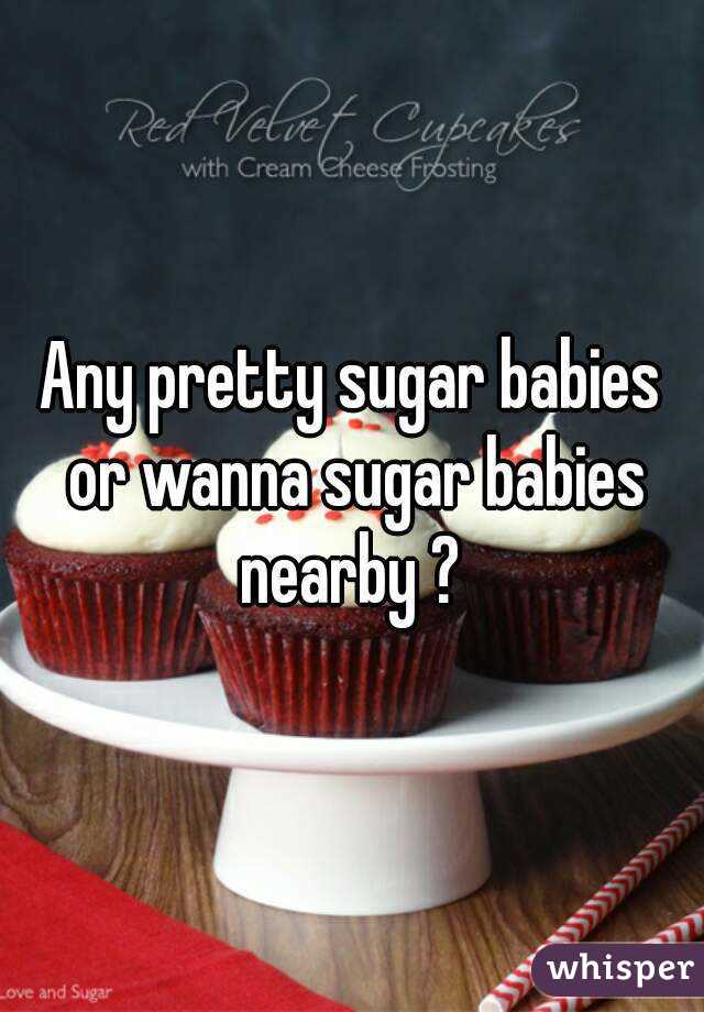 Any pretty sugar babies or wanna sugar babies nearby ? 