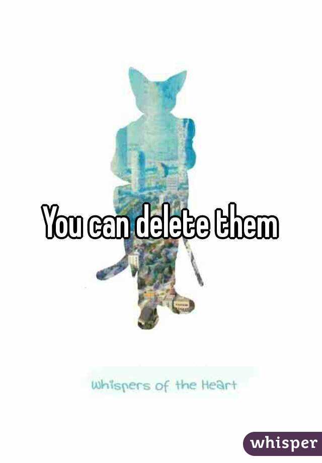 You can delete them