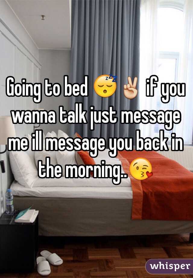 Going to bed 😴✌️ if you wanna talk just message me ill message you back in the morning..😘