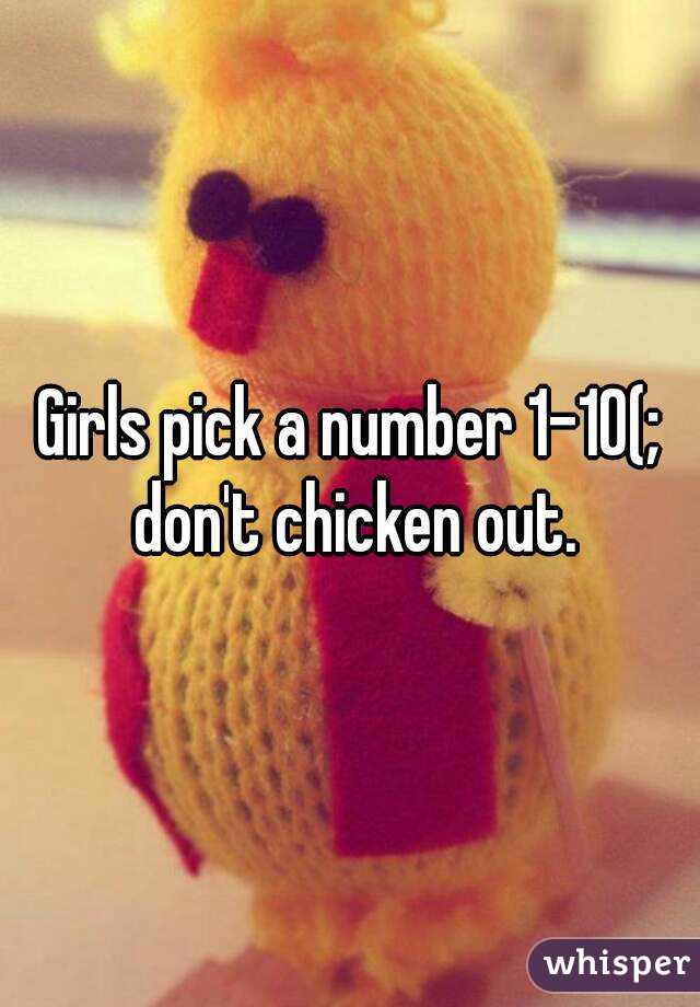 Girls pick a number 1-10(; don't chicken out.