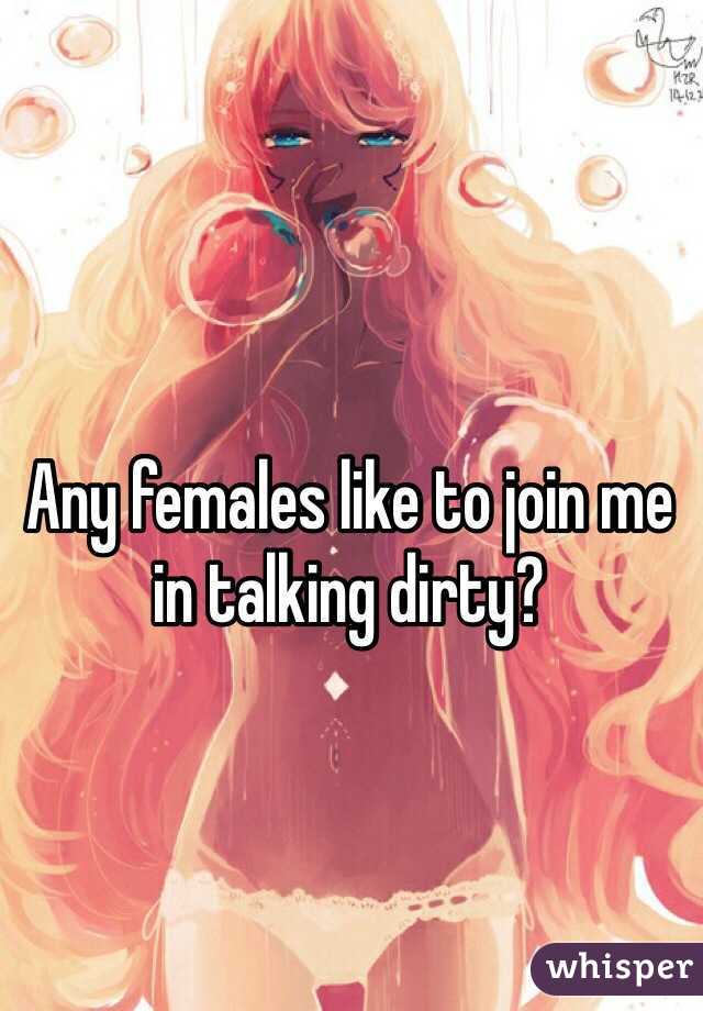 Any females like to join me in talking dirty?