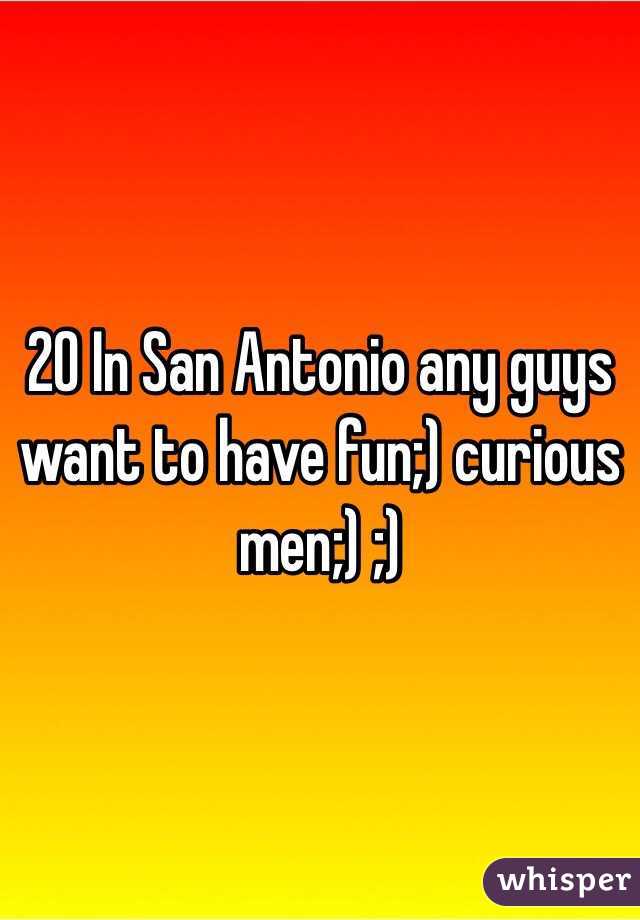 20 In San Antonio any guys want to have fun;) curious men;) ;)