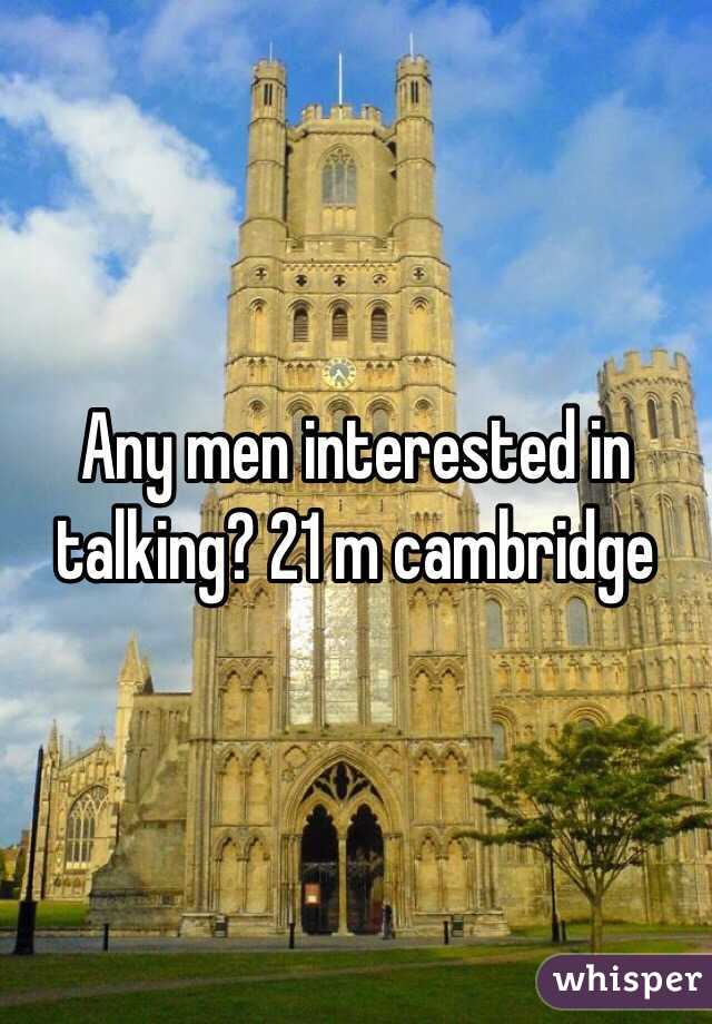 Any men interested in talking? 21 m cambridge 