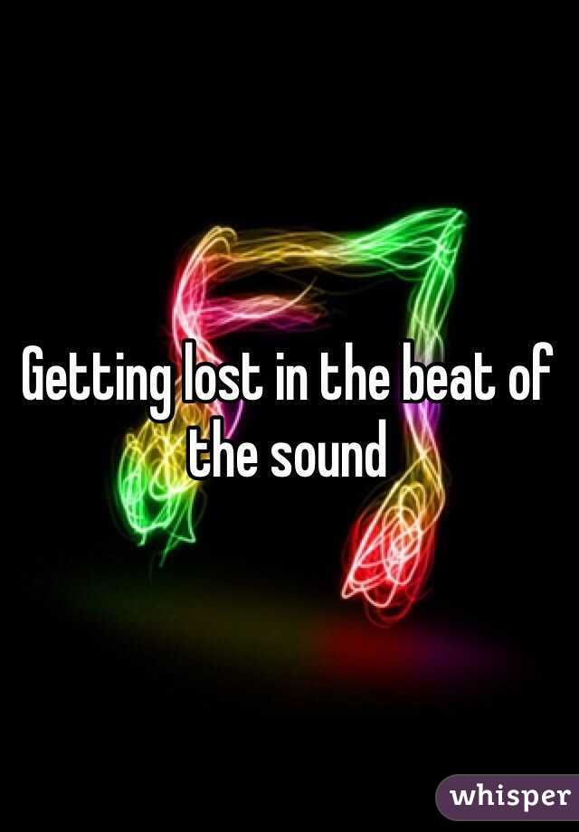 Getting lost in the beat of the sound 