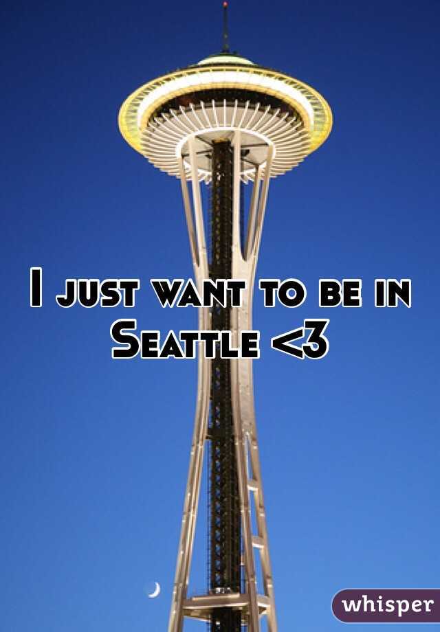 I just want to be in Seattle <3 