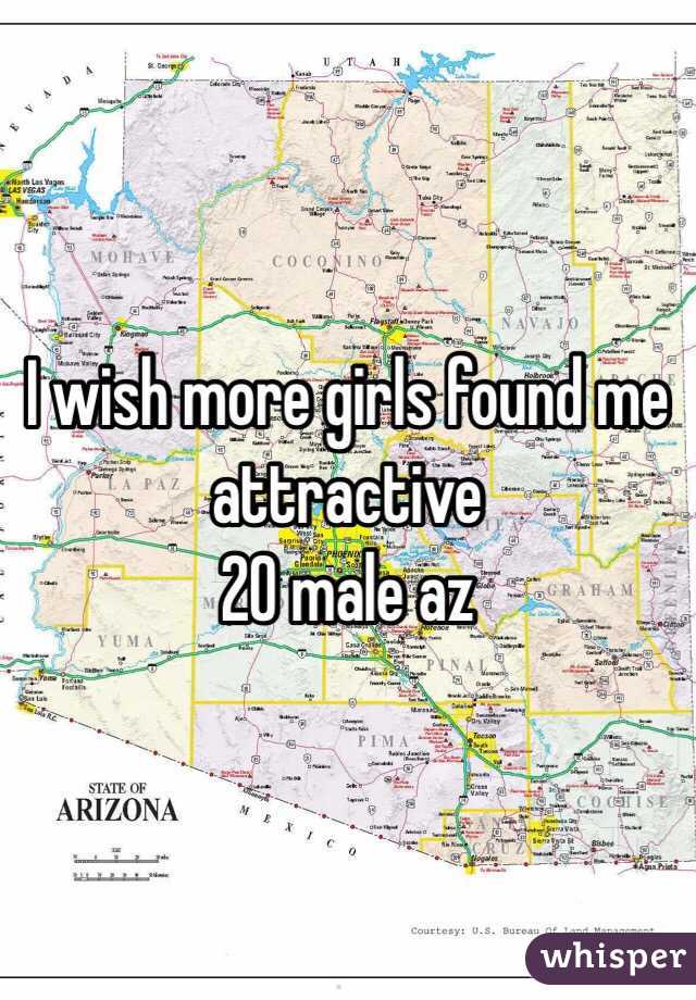I wish more girls found me attractive
20 male az 