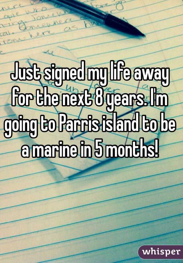 Just signed my life away for the next 8 years. I'm going to Parris island to be a marine in 5 months!