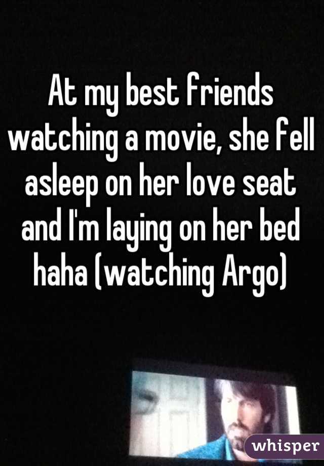 At my best friends watching a movie, she fell asleep on her love seat and I'm laying on her bed haha (watching Argo)
