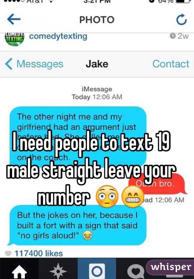 I need people to text 19 male straight leave your number 😳😁