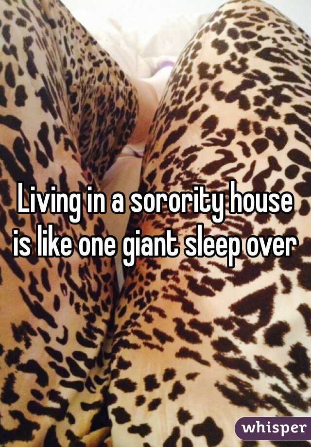 Living in a sorority house is like one giant sleep over
