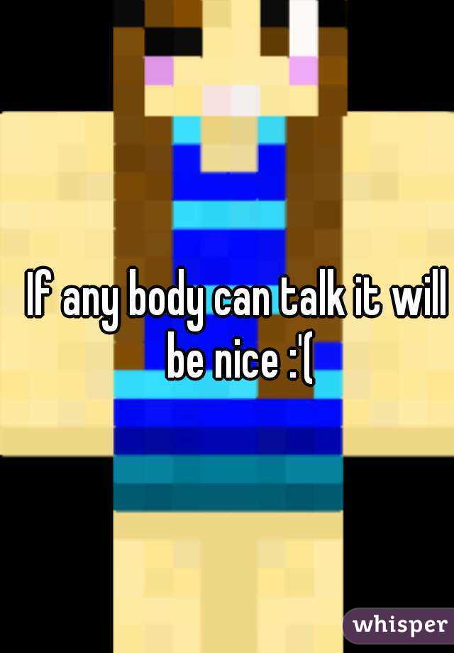 If any body can talk it will be nice :'(