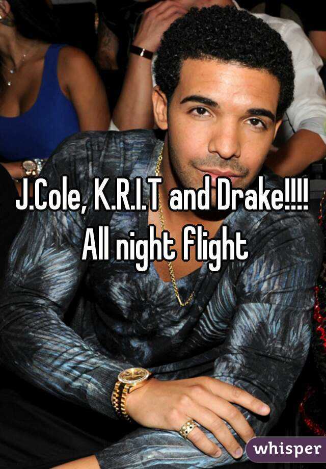 J.Cole, K.R.I.T and Drake!!!! All night flight
