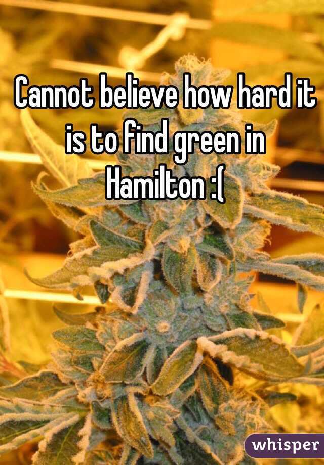 Cannot believe how hard it is to find green in Hamilton :(