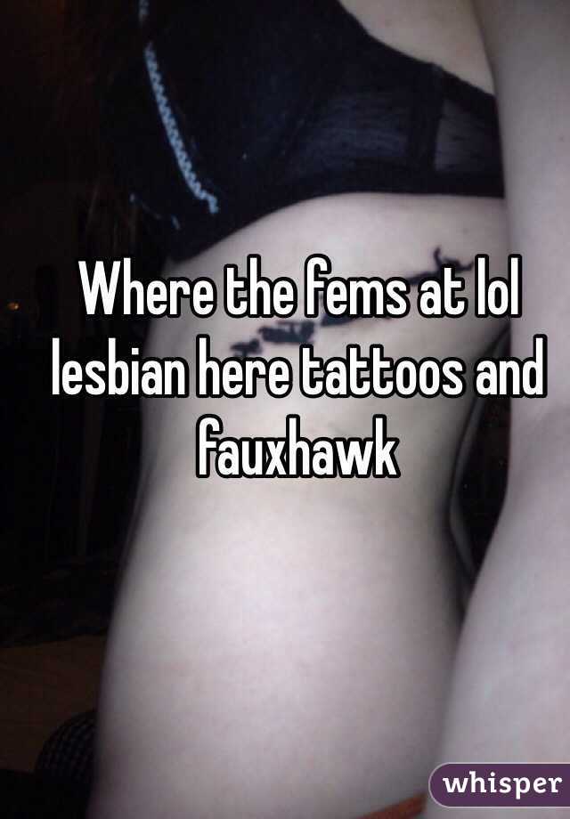 Where the fems at lol lesbian here tattoos and fauxhawk