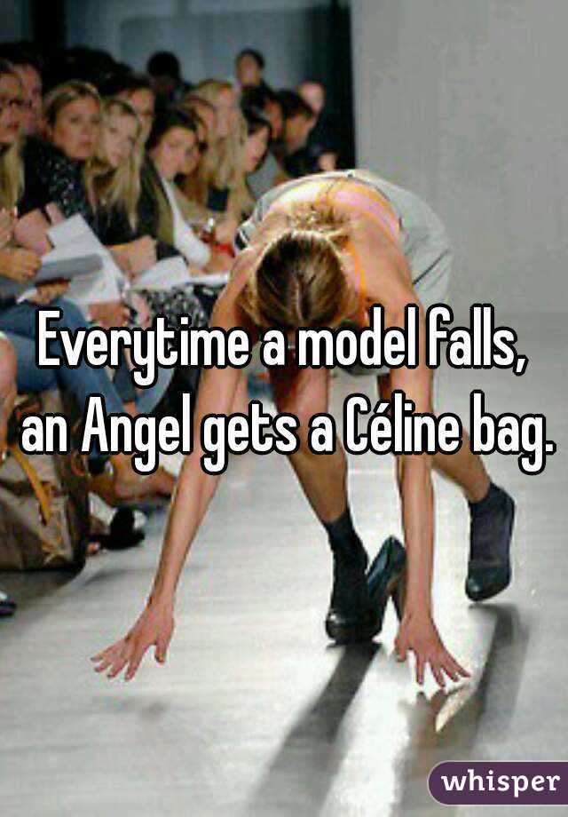 Everytime a model falls, an Angel gets a Céline bag.