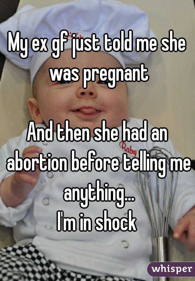 My ex gf just told me she was pregnant

And then she had an abortion before telling me anything...
I'm in shock